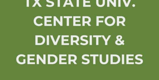 TX STATE CENTER FOR DIVERSITY AND GENDER STUDIES